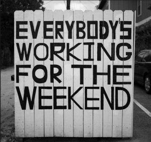 Everybody's Working For The Weekend